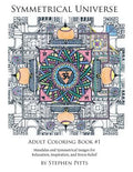 Symmetrical Universe Adult Coloring Book #1: Mandalas and Symmetrical Images for Relaxation, Inspiration, and Stress Relief - Paperback