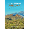 Scenic Driving Arizona: Including the Grand Canyon, Monument Valley, Sedona, and Saguaro National Park - Paperback