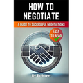 How to Negotiate Book: A Comprehensive Guide to Successful Negotiations - Paperback