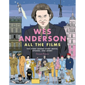 Wes Anderson All the Films: The Story Behind Every Movie, Episode, and Short - Hardcover