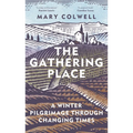 The Gathering Place: A Winter Pilgrimage Through Changing Times - Hardcover
