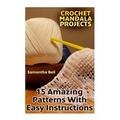 Crochet Mandala Projects: 15 Amazing Patterns with Easy Instructions: (Crochet Patterns, Crochet Stitches) - Paperback