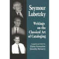 Seymour Lubetzky: Writings on the Classical Art of Cataloging - Hardcover