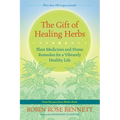 The Gift of Healing Herbs: Plant Medicines and Home Remedies for a Vibrantly Healthy Life - Paperback