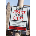 Doing Justice in Our Cities: Lessons in Public Policy from America's Heartland - Paperback