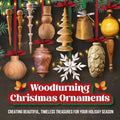 Woodturning Christmas Ornaments: Creating Beautiful, Timeless Treasures for Your Holiday Season - Paperback