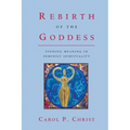Rebirth of the Goddess: Finding Meaning in Feminist Spirituality - Paperback