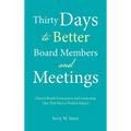 Thirty Days to Better Board Members and Meetings: Church Board Governance and Leadership Tips That Have a Positive Impact - Hardcover