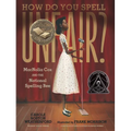How Do You Spell Unfair?: Macnolia Cox and the National Spelling Bee: (A Picture Book Biography of an African American Girl in the Era of Segregation - Hardcover