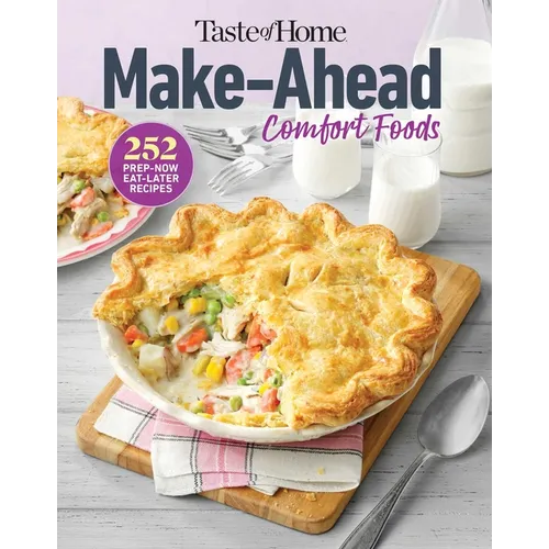 Taste of Home Make Ahead Comfort Foods: 252 Recipes, Prep-Now Eat-Later, Freezer-Friendly - Paperback