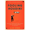 Fooling Houdini: Magicians, Mentalists, Math Geeks, and the Hidden Powers of the Mind - Paperback
