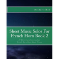 Sheet Music Solos For French Horn Book 2: 20 Elementary/Intermediate French Horn Sheet Music Pieces - Paperback