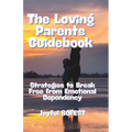 The Loving Parent Guidebook: Strategies to Break Free from Emotional Dependency - Paperback