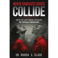 When Damages Goods Collide: Keys to Live from Totaled to Totally Renewed - Paperback