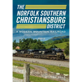 The Norfolk Southern Christiansburg District: An Adventure in Modern Mountain Railroading - Paperback