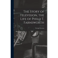The Story of Television, the Life of Philo T. Farnsworth - Hardcover
