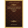 A Sketch Of The Settlement And Exploration Of Lower California (1869) - Paperback