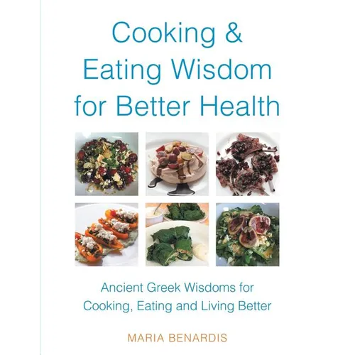 Cooking & Eating Wisdom for Better Health: Ancient Greek Wisdoms for Cooking, Eating and Living Better - Paperback