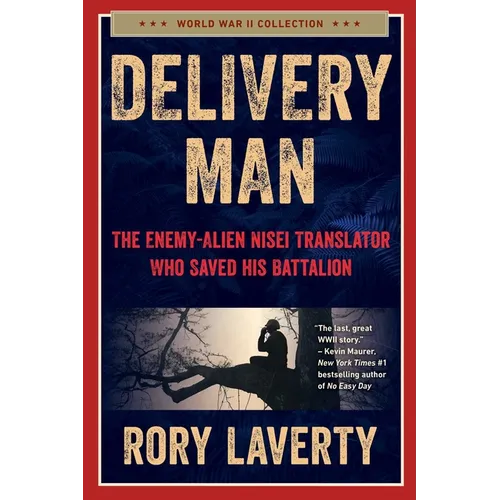 Delivery Man: The Enemy-Alien Nisei Translator Who Saved His Battalion - Hardcover