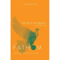 Fathom Bible Studies: The Life in the Church 2 Leader Guide (Hebrews-Jude) - Paperback