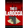 The LaRocca Mafia Crime Family: The Complete History of a Pittsburgh Criminal Organization - Hardcover