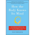 How the Body Knows Its Mind: The Surprising Power of the Physical Environment to Influence How You Think and Feel - Paperback