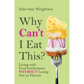 Why Can't I Eat This?: Living with food intolerances without losing out on flavour - Paperback
