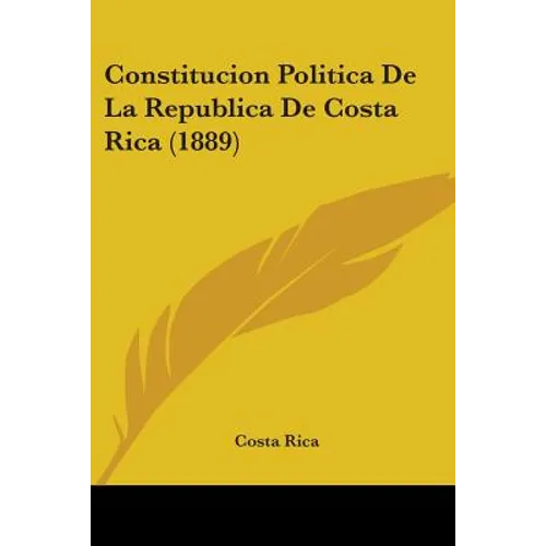 Constitucion Politica De La Republica De Costa Rica (1889) - Paperback