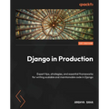 Django in Production: Expert tips, strategies, and essential frameworks for writing scalable and maintainable code in Django - Paperback