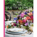 The Art of Beautiful Tables: A Treasury of Inspiration and Ideas for Anyone Who Loves Gracious Entertaining - Hardcover