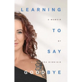 Learning To Say Goodbye: A memoir of grief and trust - Paperback