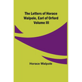 The Letters of Horace Walpole, Earl of Orford Volume III - Paperback