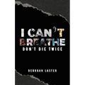 I Can't Breathe: Don't Die Twice - Paperback