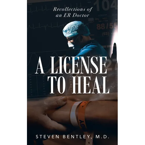 A License to Heal: Recollections of an ER Doctor - Paperback