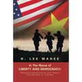 In The Name of LIBERTY AND DEMOCRACY: Personal reflections on Civil Rights and the War in Vietnam - Hardcover