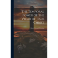 The Temporal Power of the Vicar of Jesus Christ - Hardcover