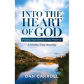 Into the Heart of God: Finding Your Destiny in His Presence: A Ninety-Day Journey - Paperback