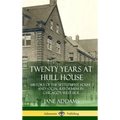 Twenty Years at Hull House: History of the Settlement House and Social Reformism in Chicago's West Side (Hardcover) - Hardcover