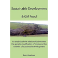 Sustainable Development & GM Food: An analysis of the relationship between the genetic modification of crops and the varieties of sustainable developm - Paperback