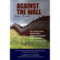Against the Wall: My Journey from Border Patrol Agent to Immigrant Rights Activist - Paperback