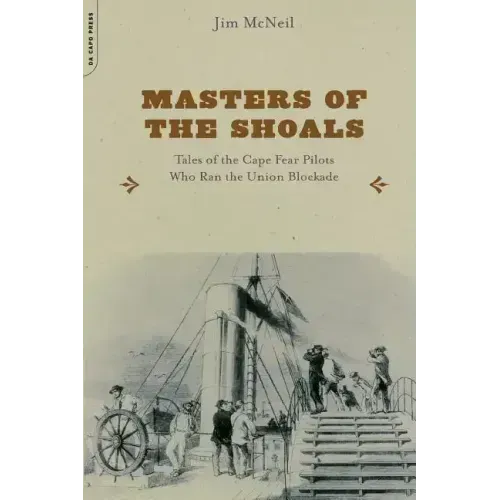 Masters of the Shoals: Tales of the Cape Fear Pilots Who Ran the Union Blockade - Paperback