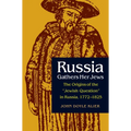 Russia Gathers Her Jews: The Origins of the Jewish Question in Russia, 1772-1825 - Paperback