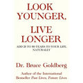 Look Younger, Live Longer: Add 25 to 50 Years to Your Life, Naturally - Paperback