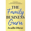 The Family Business Guru: A Secret Guide to Alchemize Conflict into Harmony, Lead with Confidence, and Generate Profits - Paperback