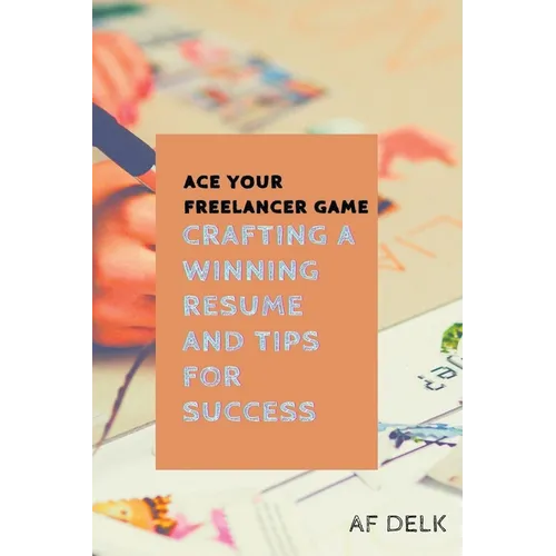 Ace Your Freelancer Game: Crafting a Winning Resume and Tips for Success - Paperback