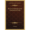 The Art of Alchemy or the Generation of Gold - Hardcover