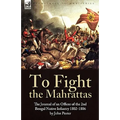 To Fight the Mahrattas: The Journal of an Officer of the 2nd Bengal Native Infantry 1802-1806 - Hardcover