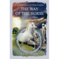 The Way Of The Horse: A Sequel to The Horses Know Trilogy & The Forgotten Horses - Paperback