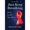 Just Keep Breathing. at 44, He Died. She Didn't. - Paperback