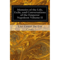 Memoirs of the Life, Exile, and Conversations of the Emperor Napoleon Volume II - Paperback